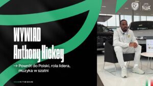 WYWIAD | Anthony Hickey | Powrót do Polski, rola lidera, muzyka w szatni